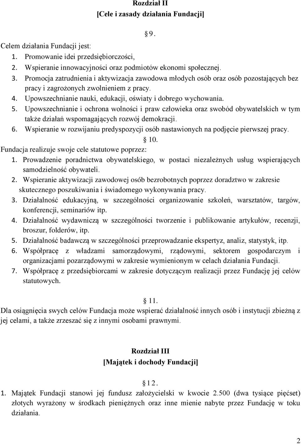 Upowszechnianie i ochrona wolności i praw człowieka oraz swobód obywatelskich w tym także działań wspomagających rozwój demokracji. 6.