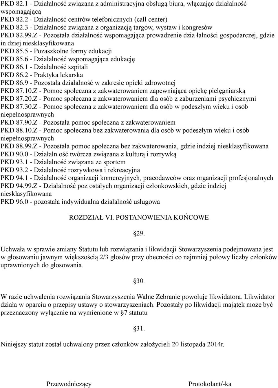 5 - Pozaszkolne formy edukacji PKD 85.6 - Działalność wspomagająca edukację PKD 86.1 - Działalność szpitali PKD 86.2 - Praktyka lekarska PKD 86.