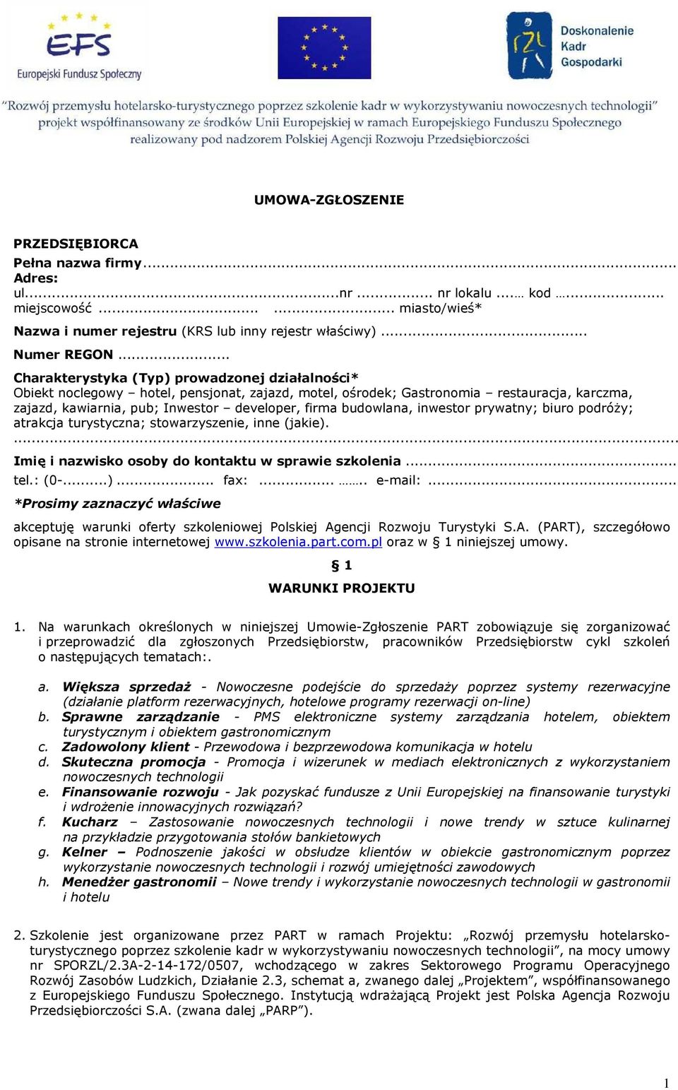 budowlana, inwestor prywatny; biuro podróŝy; atrakcja turystyczna; stowarzyszenie, inne (jakie).... Imię i nazwisko osoby do kontaktu w sprawie szkolenia... tel.: (0-...)... fax:..... e-mail:.