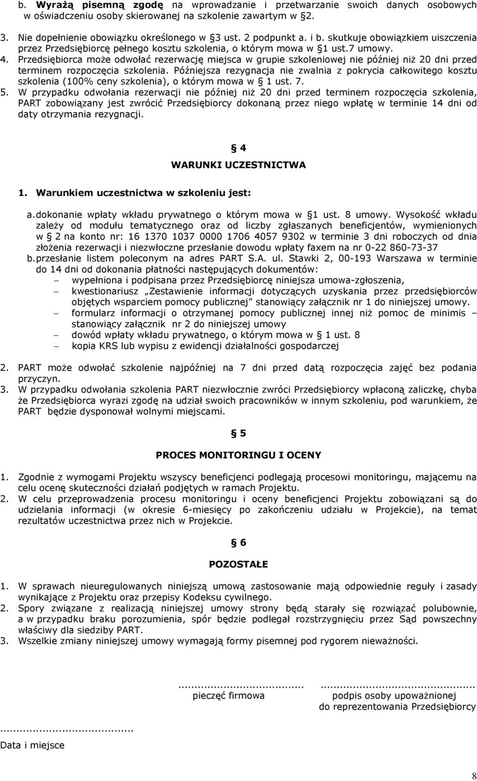 Przedsiębiorca moŝe odwołać rezerwację miejsca w grupie szkoleniowej nie później niŝ 20 dni przed terminem rozpoczęcia szkolenia.