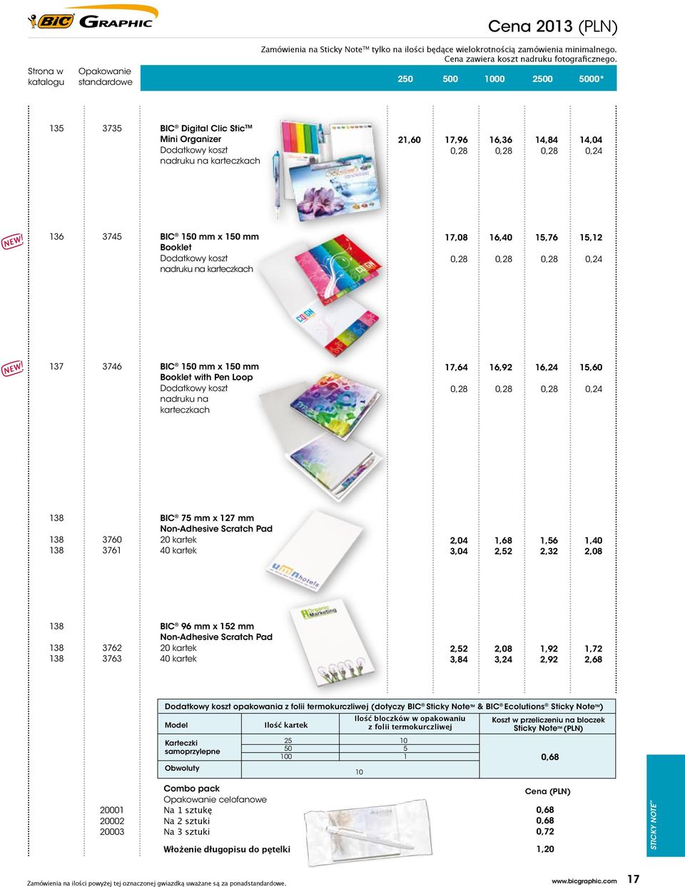 Dodatkowy koszt nadruku na karteczkach 17,08 16,40 15,76 15,12 0,28 0,28 0,28 0,24 137 3746 150 mm x 150 mm Booklet with Pen Loop Dodatkowy koszt nadruku na karteczkach 17,64 16,92 16,24 15,60 0,28