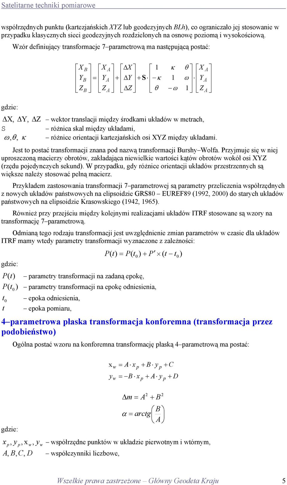 osi międz układami. Jes o osać ransformacji znana od nazą ransformacji ursh Wolfa. Przjmuje się niej uroszczoną macierz obroó zakładająca nieielkie arości kąó obroó okół osi (rzędu ojednczch sekund.