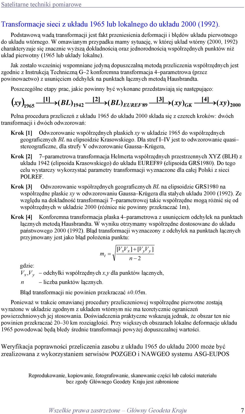Jak zosało cześniej somniane jedną douszczalną meodą rzeliczenia sółrzędnch jes zgodnie z Insrukcją Techniczną G konforemna ransformacja 4 arameroa (rzez oinoaco z usunięciem odchłek na unkach
