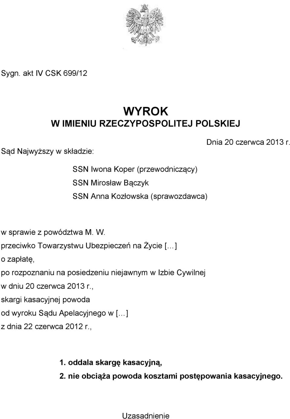 przeciwko Towarzystwu Ubezpieczeń na Życie [ ] o zapłatę, po rozpoznaniu na posiedzeniu niejawnym w Izbie Cywilnej w dniu 20 czerwca 2013