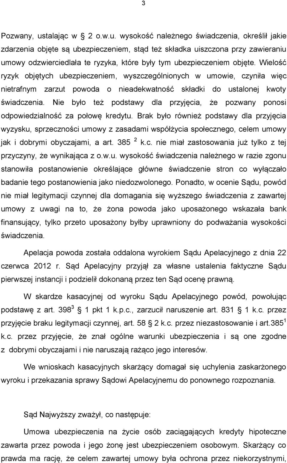 wysokość należnego świadczenia, określił jakie zdarzenia objęte są ubezpieczeniem, stąd też składka uiszczona przy zawieraniu umowy odzwierciedlała te ryzyka, które były tym ubezpieczeniem objęte.