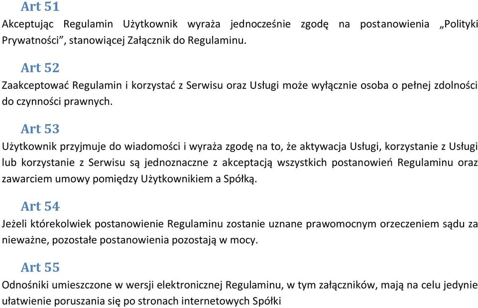 Art 53 Użytkownik przyjmuje do wiadomości i wyraża zgodę na to, że aktywacja Usługi, korzystanie z Usługi lub korzystanie z Serwisu są jednoznaczne z akceptacją wszystkich postanowień Regulaminu oraz