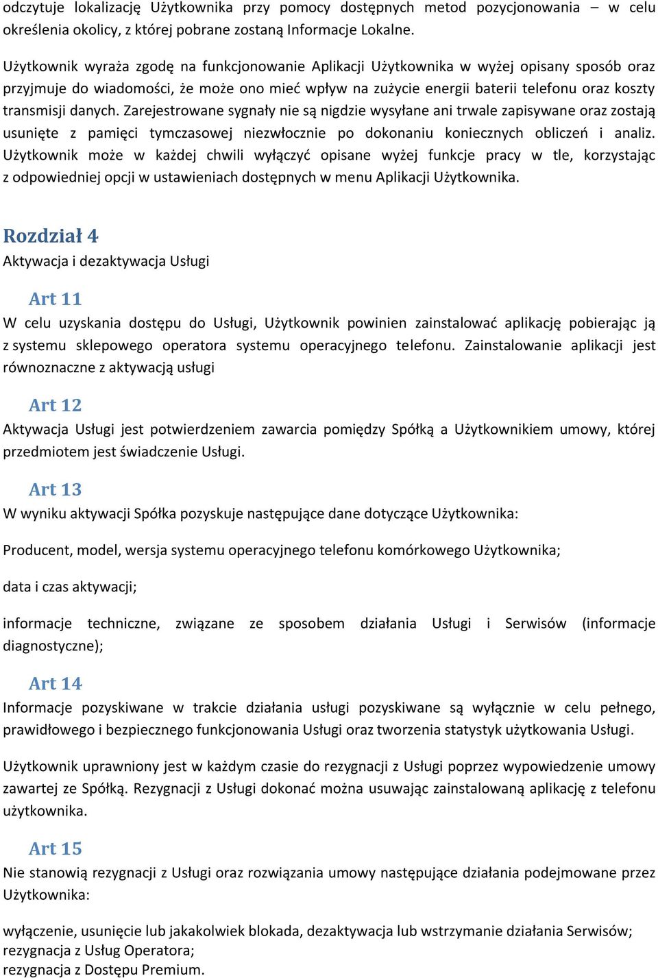 danych. Zarejestrowane sygnały nie są nigdzie wysyłane ani trwale zapisywane oraz zostają usunięte z pamięci tymczasowej niezwłocznie po dokonaniu koniecznych obliczeń i analiz.