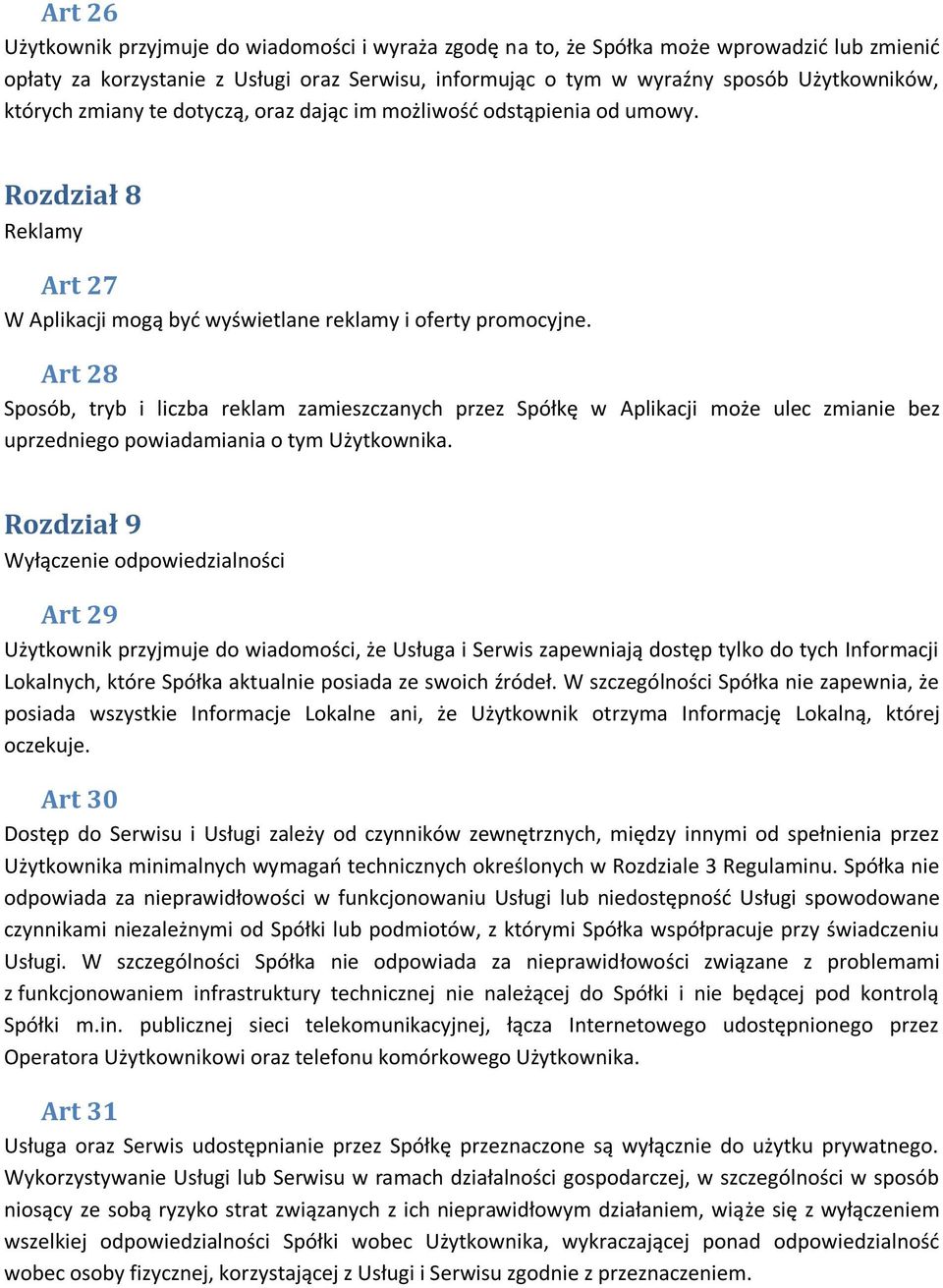 Art 28 Sposób, tryb i liczba reklam zamieszczanych przez Spółkę w Aplikacji może ulec zmianie bez uprzedniego powiadamiania o tym Użytkownika.