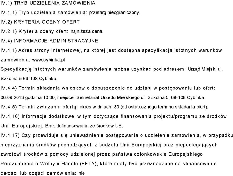 pl Spec y fikac ję is totny c h warunków z amówienia moż na uz y s kać pod adres em: Urząd Miejski ul. Szkolna 5 69-108 Cybinka. IV.4.