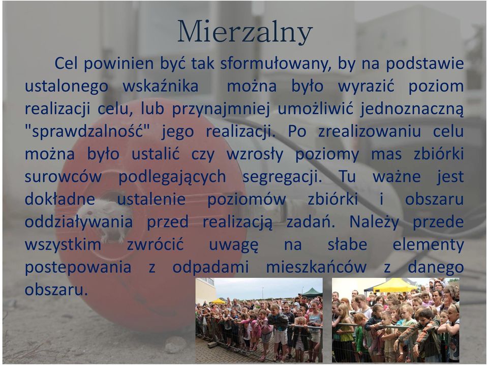 Po zrealizowaniu celu można było ustalić czy wzrosły poziomy mas zbiórki surowców podlegających segregacji.