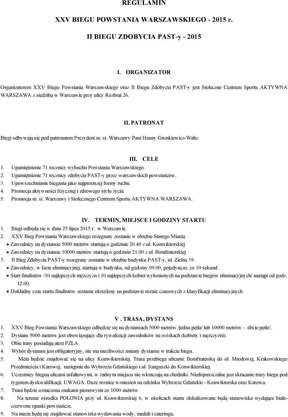 st. Warszawy Pani Hanny Gronkiewicz Waltz. III. CELE 1. Upamiętnienie 71 rocznicy wybuchu Powstania Warszawskiego. 2. Upamiętnienie 71 rocznicy zdobycia PAST y przez warszawskich powstańców. 3.