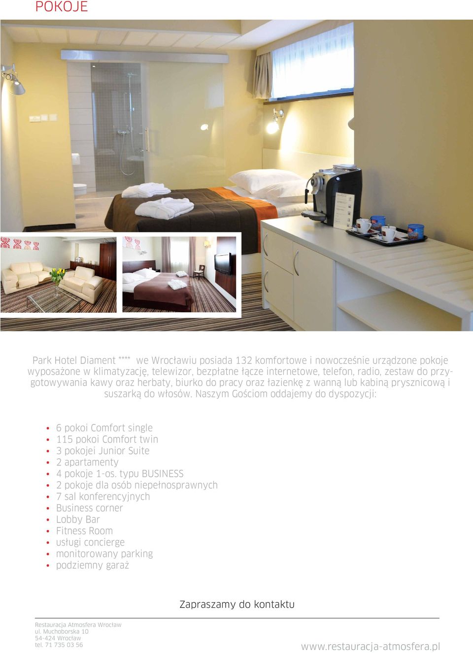 Naszym Gościom oddajemy do dyspozycji: 6 pokoi Comfort single 115 pokoi Comfort twin 3 pokojei Junior Suite 2 apartamenty 4 pokoje 1-os.