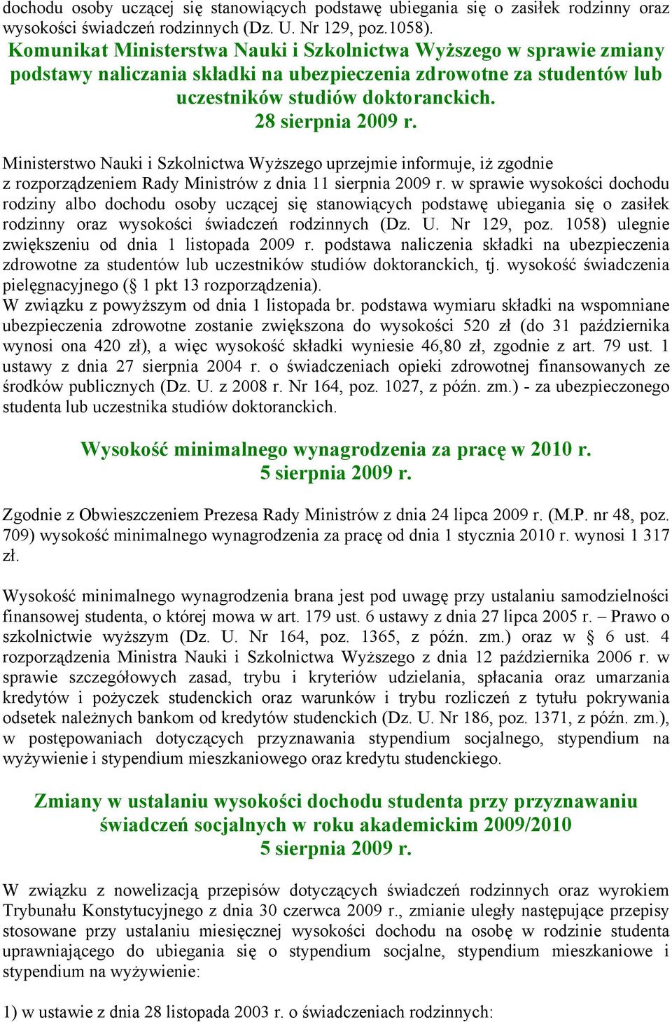 Ministerstwo Nauki i Szkolnictwa Wyższego uprzejmie informuje, iż zgodnie z rozporządzeniem Rady Ministrów z dnia 11 sierpnia 2009 r.