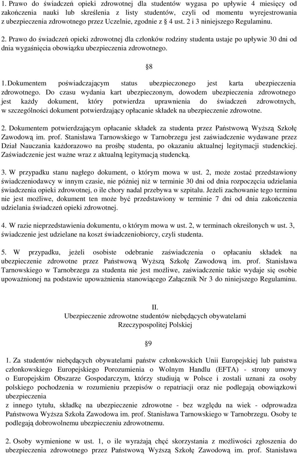 8 1. Dokumentem poświadczającym status ubezpieczonego jest karta ubezpieczenia zdrowotnego.