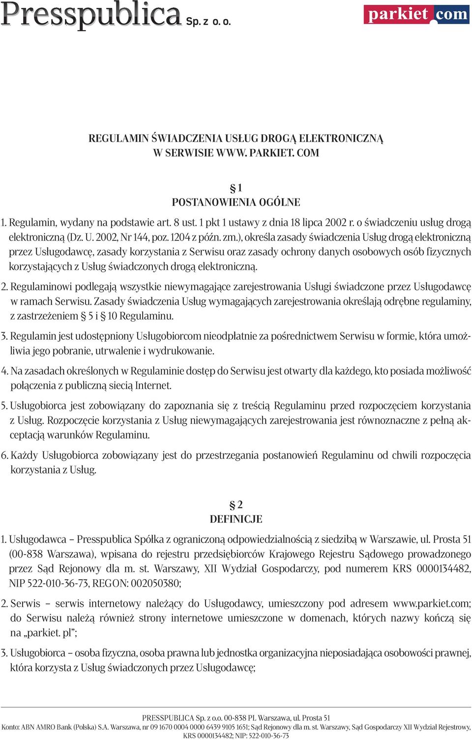 ), określa zasady świadczenia Usług drogą elektroniczną przez Usługodawcę, zasady korzystania z Serwisu oraz zasady ochrony danych osobowych osób fizycznych korzystających z Usług świadczonych drogą