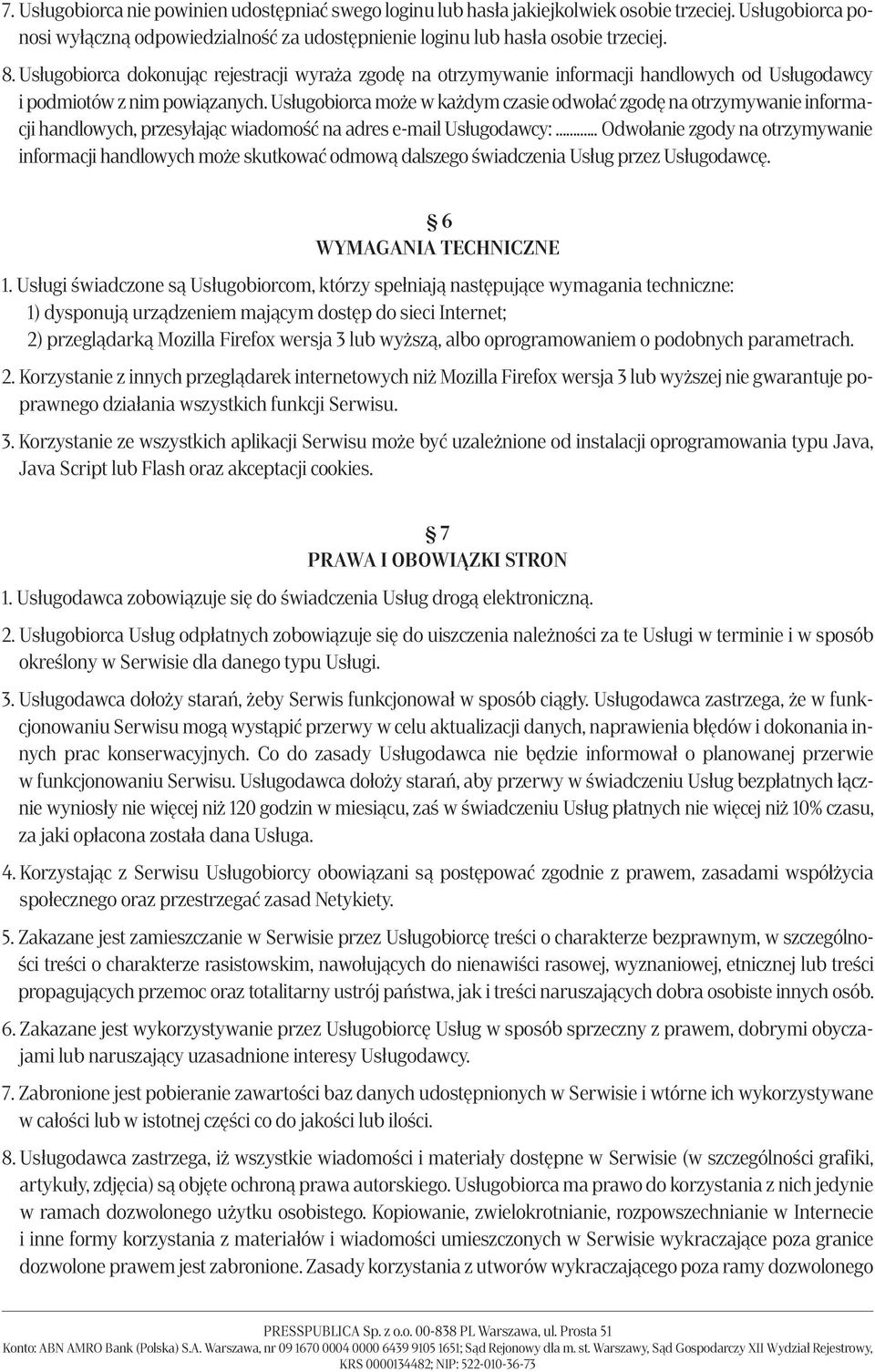 Usługobiorca może w każdym czasie odwołać zgodę na otrzymywanie informacji handlowych, przesyłając wiadomość na adres e-mail Usługodawcy:.