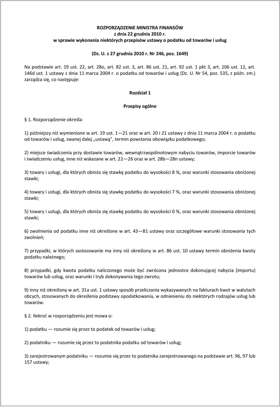 U. Nr 54, poz. 535, z późn. zm.) zarządza się, co następuje: 1. Rozporządzenie określa: Rozdział 1 Przepisy ogólne 1) późniejszy niż wymienione w art. 19 ust. 1 21 oraz w art.