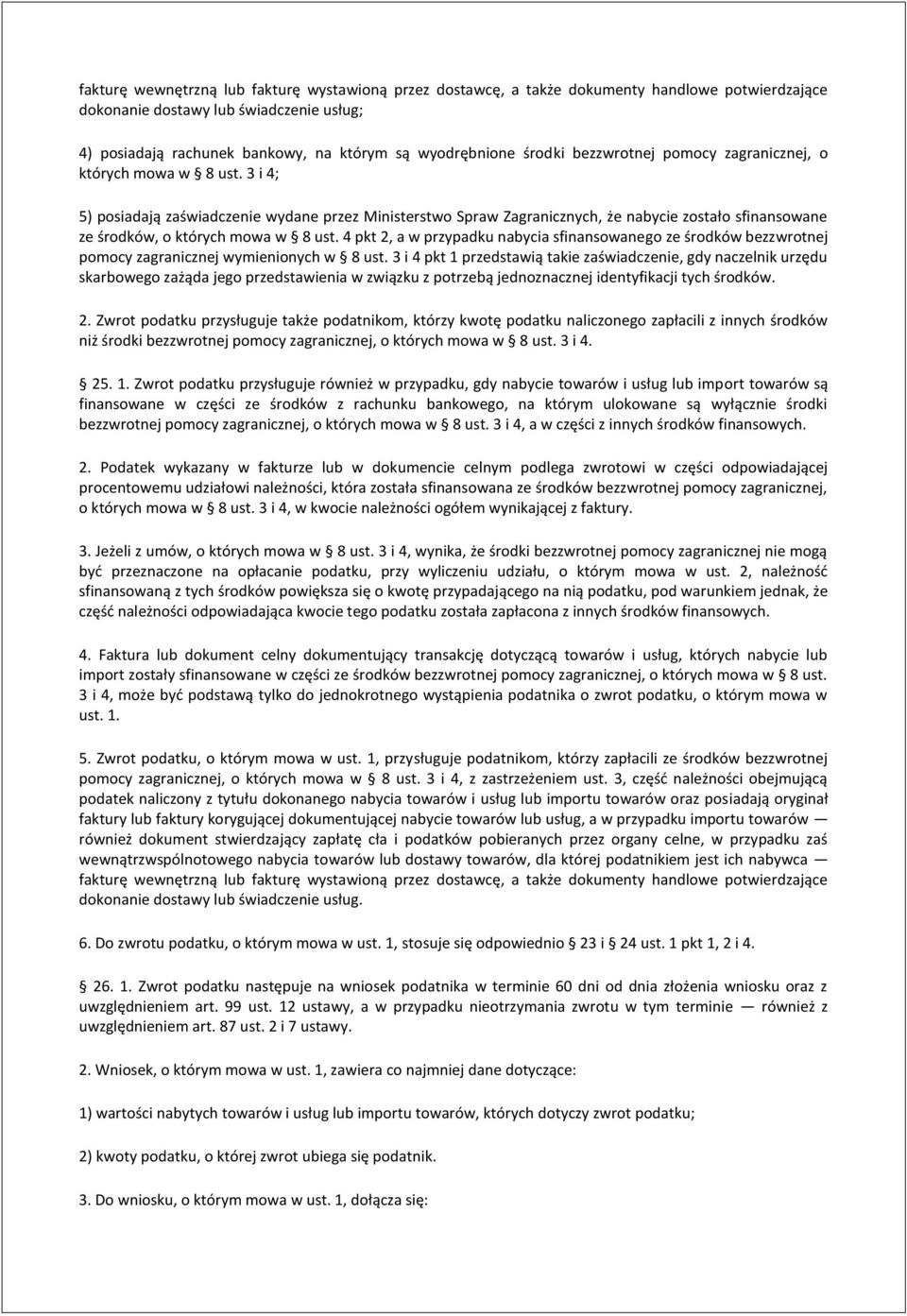 3 i 4; 5) posiadają zaświadczenie wydane przez Ministerstwo Spraw Zagranicznych, że nabycie zostało sfinansowane ze środków, o których mowa w 8 ust.