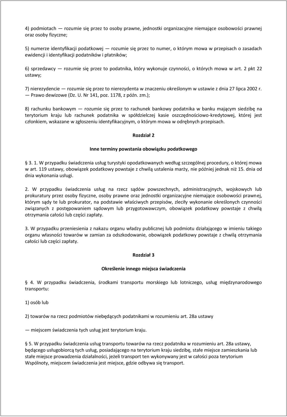 2 pkt 22 ustawy; 7) nierezydencie rozumie się przez to nierezydenta w znaczeniu określonym w ustawie z dnia 27 lipca 2002 r. Prawo dewizowe (Dz. U. Nr 141, poz. 1178, z późn. zm.