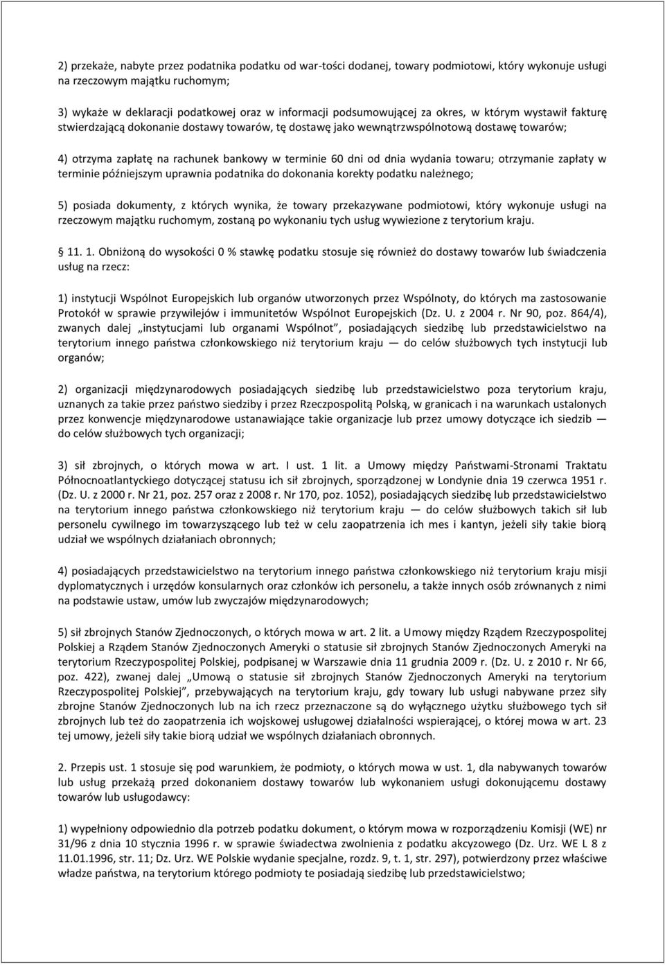 dni od dnia wydania towaru; otrzymanie zapłaty w terminie późniejszym uprawnia podatnika do dokonania korekty podatku należnego; 5) posiada dokumenty, z których wynika, że towary przekazywane