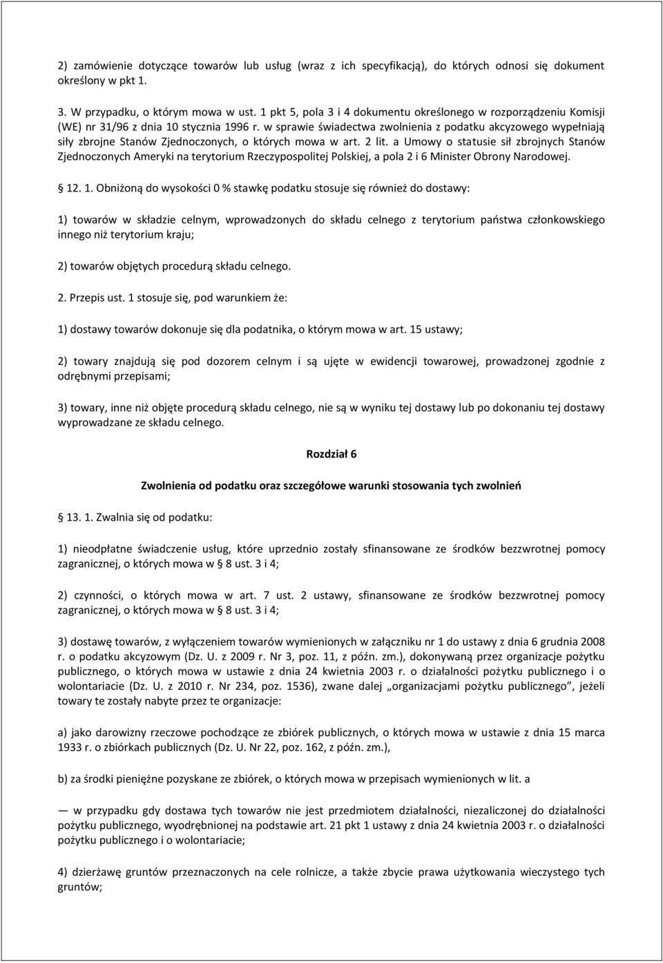 w sprawie świadectwa zwolnienia z podatku akcyzowego wypełniają siły zbrojne Stanów Zjednoczonych, o których mowa w art. 2 lit.