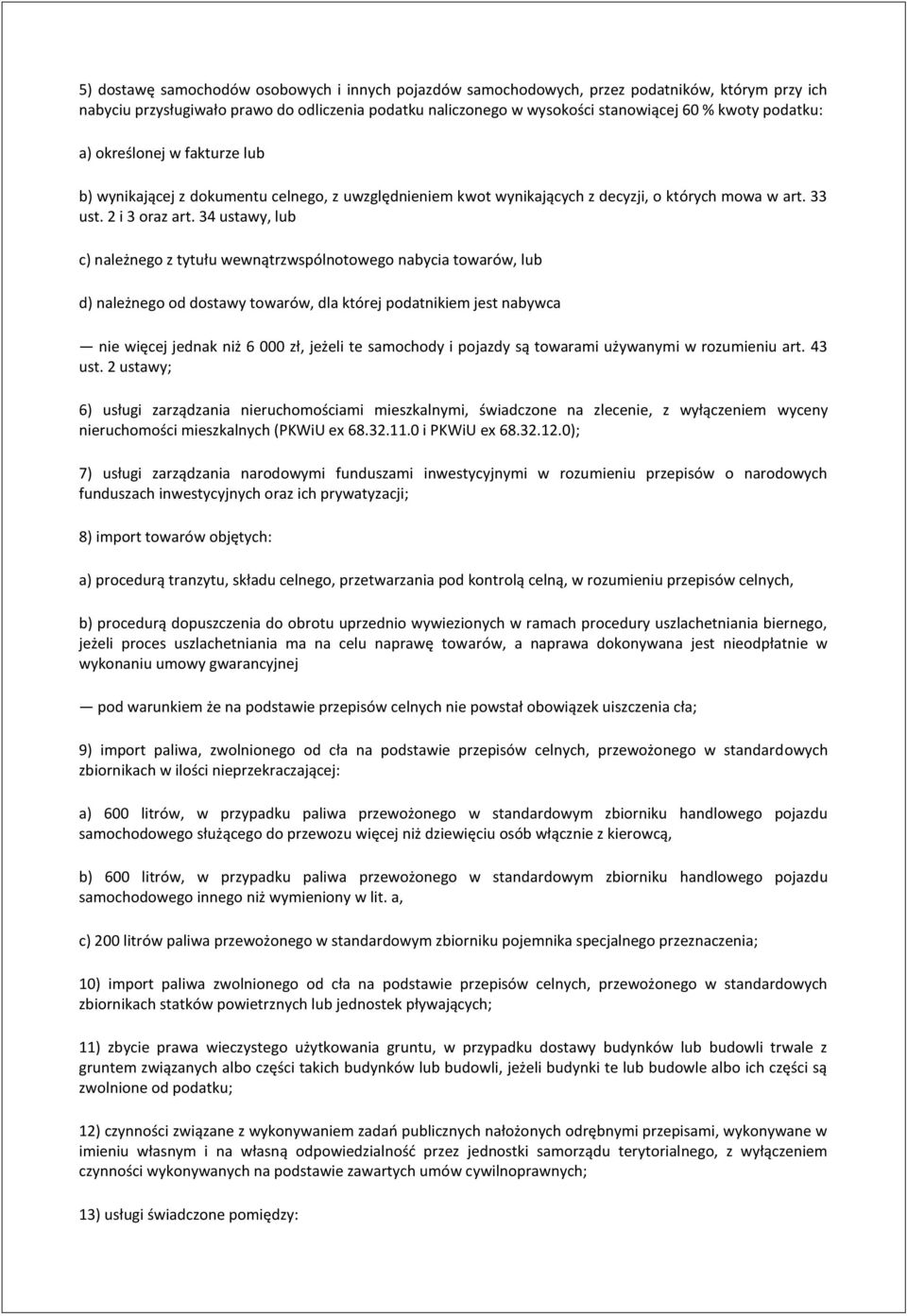 34 ustawy, lub c) należnego z tytułu wewnątrzwspólnotowego nabycia towarów, lub d) należnego od dostawy towarów, dla której podatnikiem jest nabywca nie więcej jednak niż 6 000 zł, jeżeli te