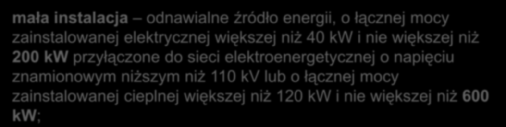 Mały Trójpak - zmiany w Prawie Energetycznym mikroinstalacja odnawialne źródło energii, o łącznej mocy zainstalowanej elektrycznej nie większej niż 40 kw, przyłączone do sieci elektroenergetycznej o