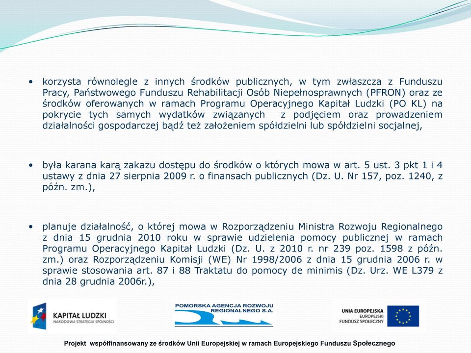 karana karą zakazu dostępu do środków o których mowa w art. 5 ust. 3 pkt 1 i 4 ustawy z dnia 27 sierpnia 2009 r. o finansach publicznych (Dz. U. Nr 157, poz. 1240, z późn. zm.