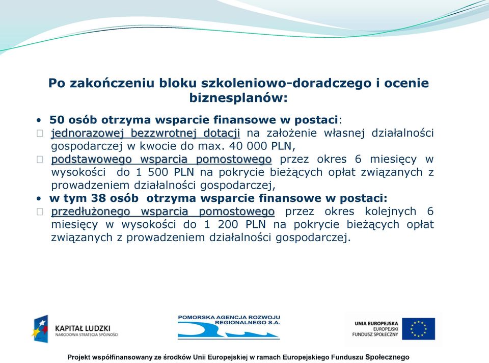 40 000 PLN, podstawowego wsparcia pomostowego przez okres 6 miesięcy w wysokości do 1 500 PLN na pokrycie bieżących opłat związanych z prowadzeniem