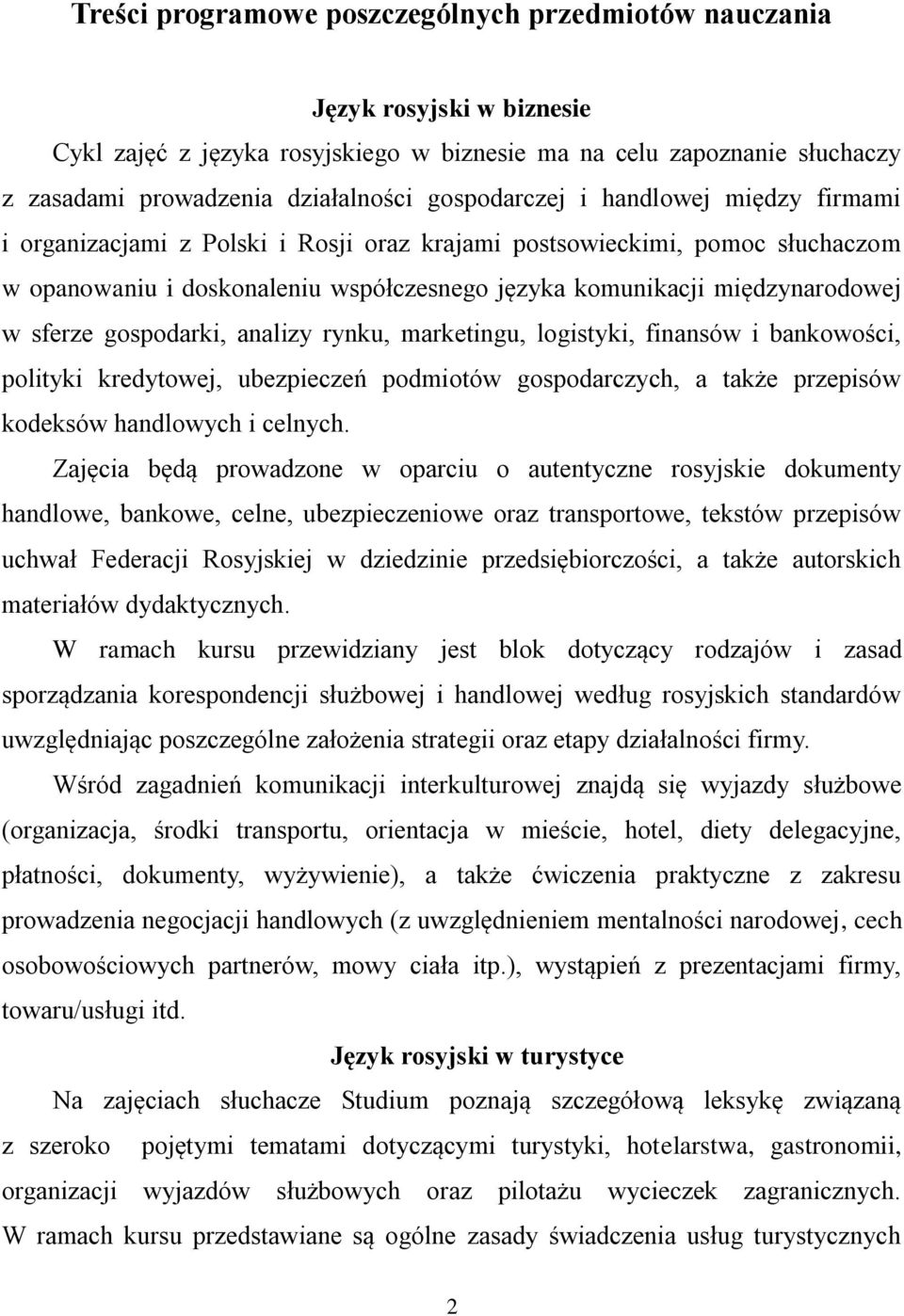 sferze gospodarki, analizy rynku, marketingu, logistyki, finansów i bankowości, polityki kredytowej, ubezpieczeń podmiotów gospodarczych, a także przepisów kodeksów handlowych i celnych.