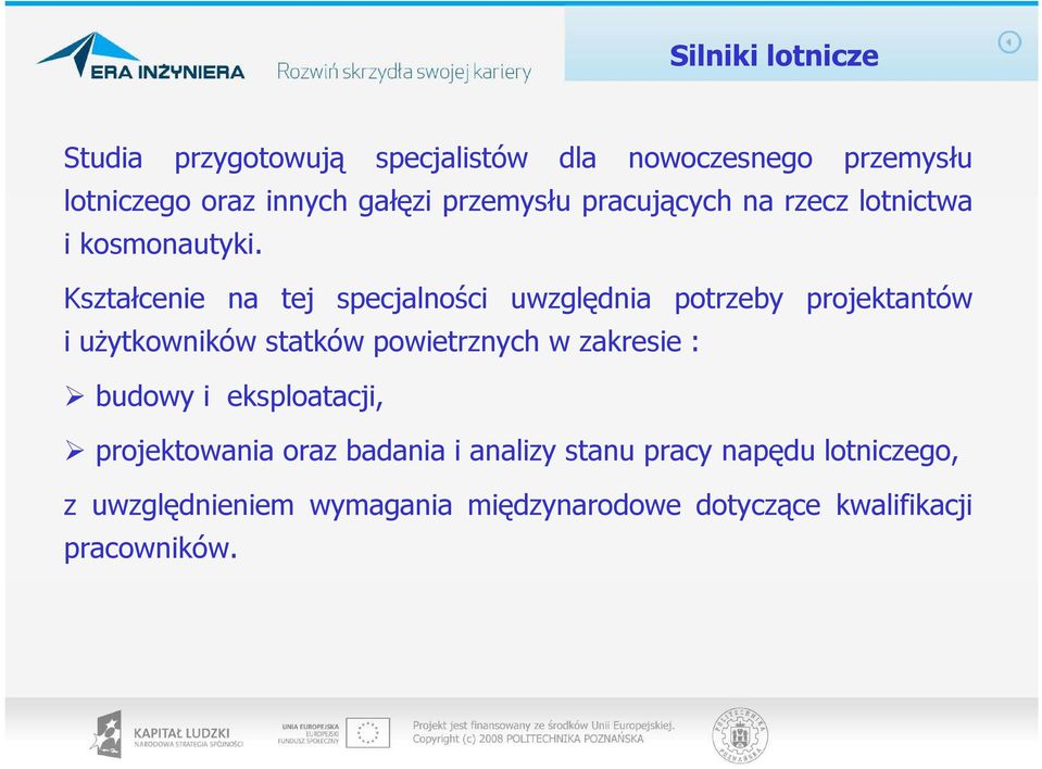 Kształcenie na tej specjalności uwzględnia potrzeby projektantów i uŝytkowników statków powietrznych w zakresie