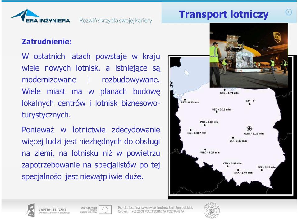 Wiele miast ma w planach budowę lokalnych centrów i lotnisk biznesowo- turystycznych.