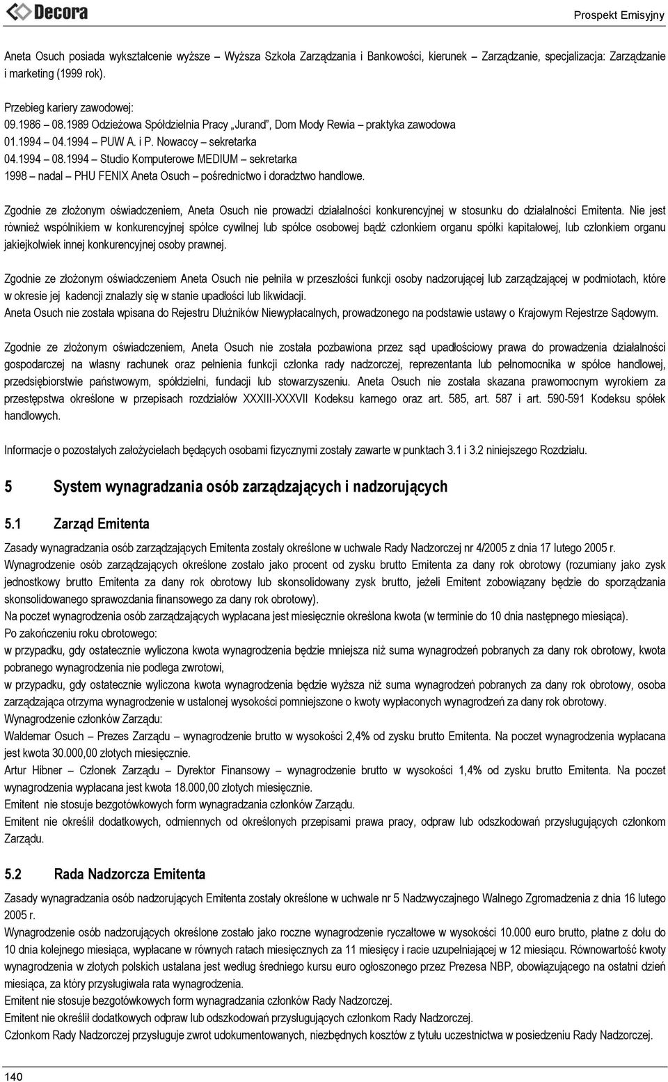 1994 Studio Komputerowe MEDIUM sekretarka 1998 nadal PHU FENIX Aneta Osuch pośrednictwo i doradztwo handlowe.