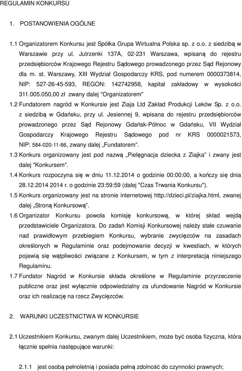 Warszawy, XIII Wydział Gospodarczy KRS, pod numerem 0000373814, NIP: 527-26-45-593, REGON: 142742958, kapitał zakładowy w wysokości 311.005.050,00 zł zwany dalej "Organizatorem" 1.