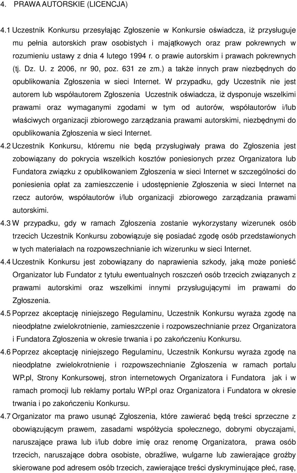 o prawie autorskim i prawach pokrewnych (tj. Dz. U. z 2006, nr 90, poz. 631 ze zm.) a także innych praw niezbędnych do opublikowania Zgłoszenia w sieci Internet.