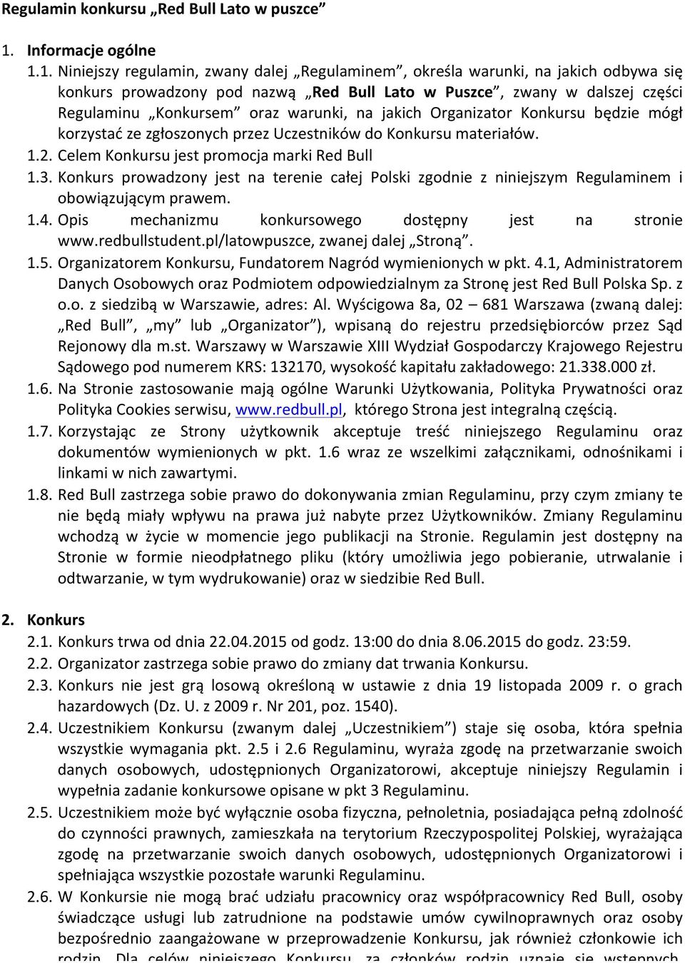 1. Niniejszy regulamin, zwany dalej Regulaminem, określa warunki, na jakich odbywa się konkurs prowadzony pod nazwą Red Bull Lato w Puszce, zwany w dalszej części Regulaminu Konkursem oraz warunki,