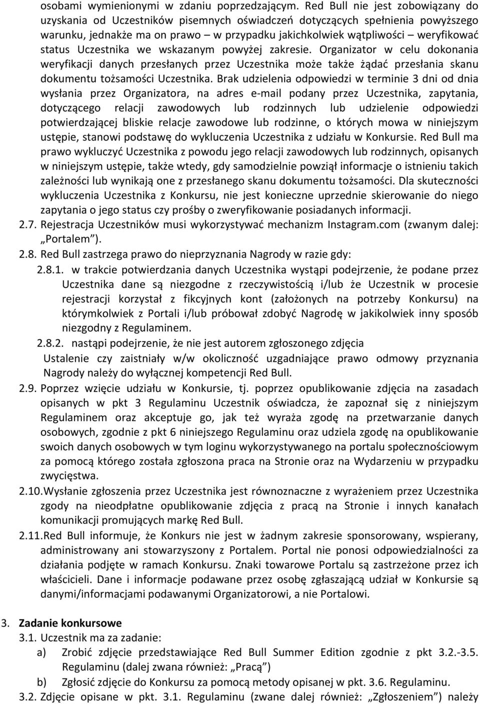 Uczestnika we wskazanym powyżej zakresie. Organizator w celu dokonania weryfikacji danych przesłanych przez Uczestnika może także żądać przesłania skanu dokumentu tożsamości Uczestnika.