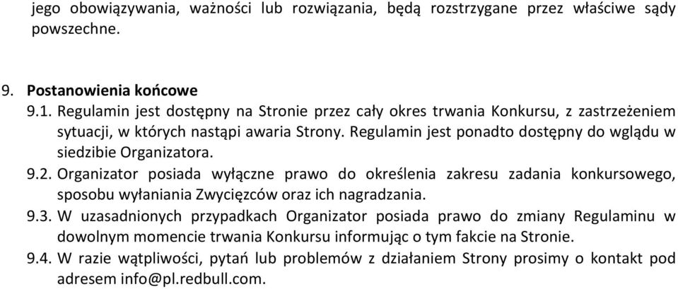 Regulamin jest ponadto dostępny do wglądu w siedzibie Organizatora. 9.2.