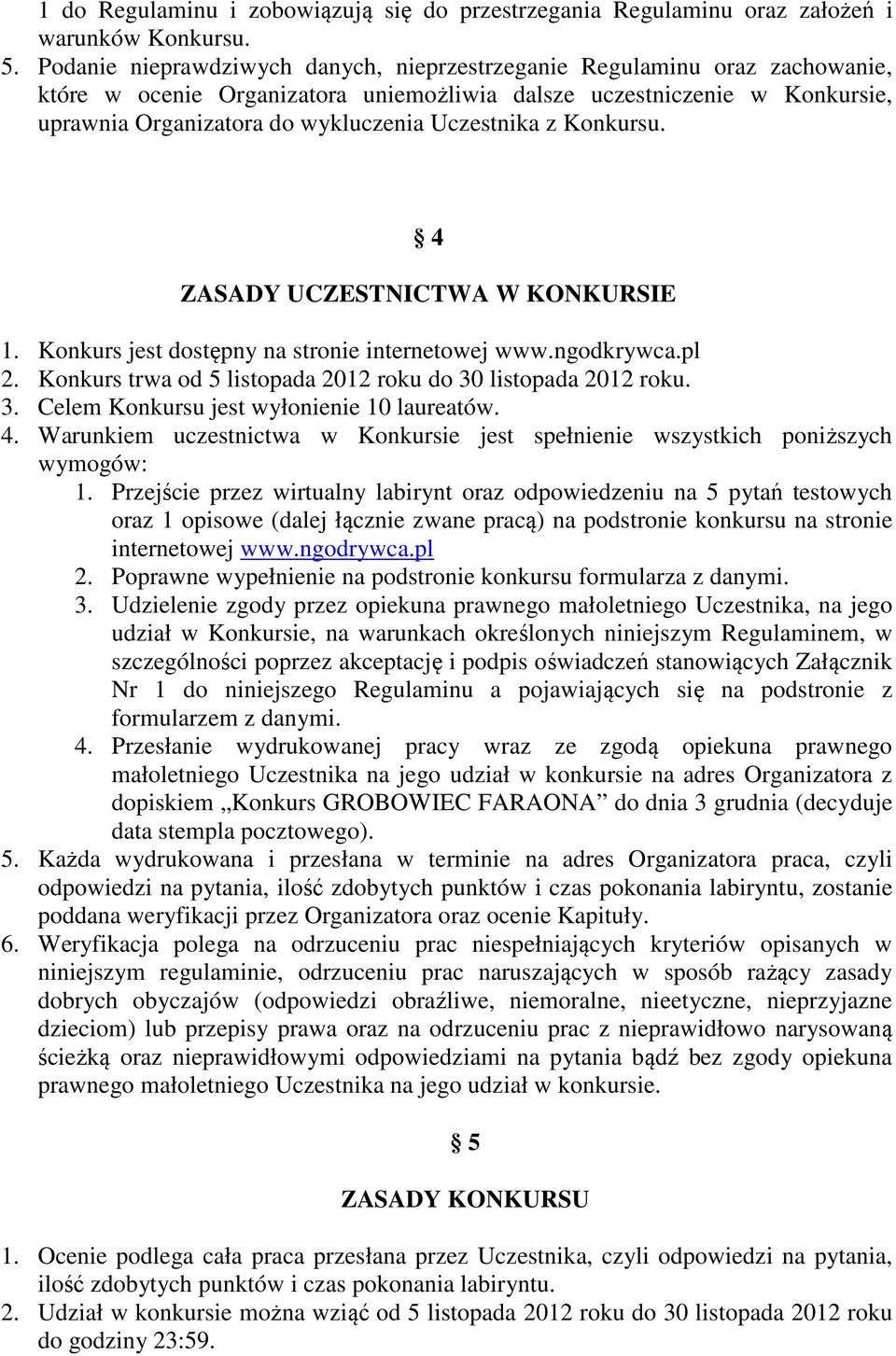 Uczestnika z Konkursu. 4 ZASADY UCZESTNICTWA W KONKURSIE 1. Konkurs jest dostępny na stronie internetowej www.ngodkrywca.pl 2. Konkurs trwa od 5 listopada 2012 roku do 30