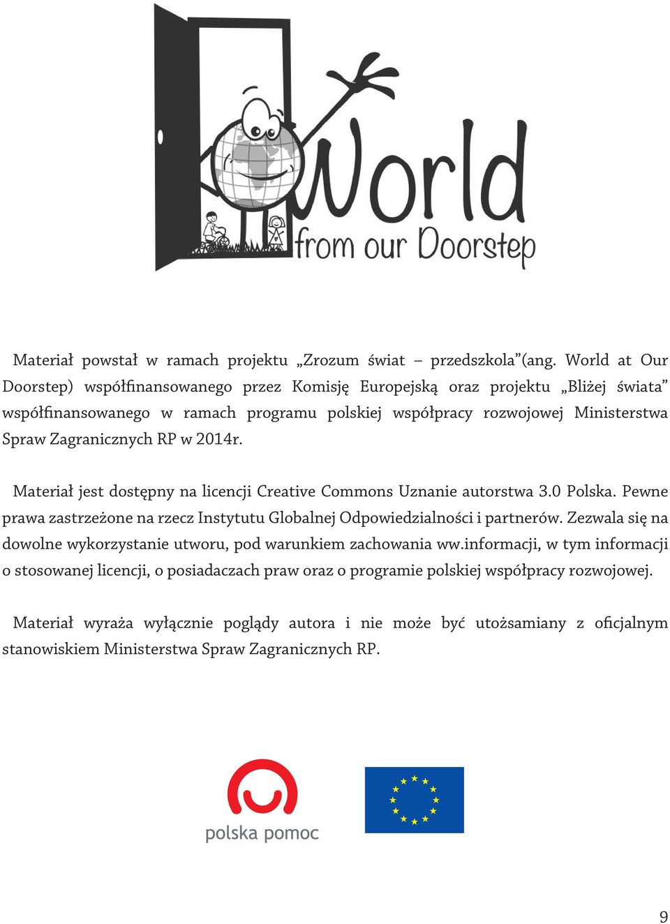 Zagranicznych RP w 2014r. Materiał jest dostępny na licencji Creative Commons Uznanie autorstwa 3.0 Polska. Pewne prawa zastrzeżone na rzecz Instytutu Globalnej Odpowiedzialności i partnerów.