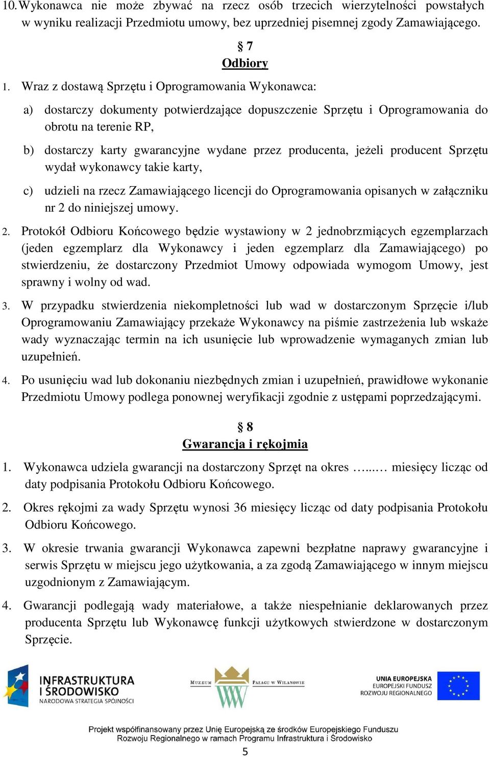 producenta, jeżeli producent Sprzętu wydał wykonawcy takie karty, c) udzieli na rzecz Zamawiającego licencji do Oprogramowania opisanych w załączniku nr 2 