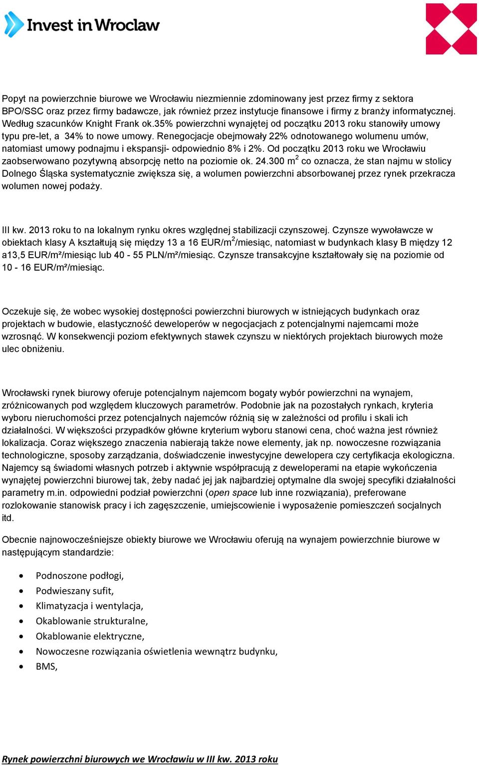 Renegocjacje obejmowały 22% odnotowanego wolumenu umów, natomiast umowy podnajmu i ekspansji- odpowiednio 8% i 2%.