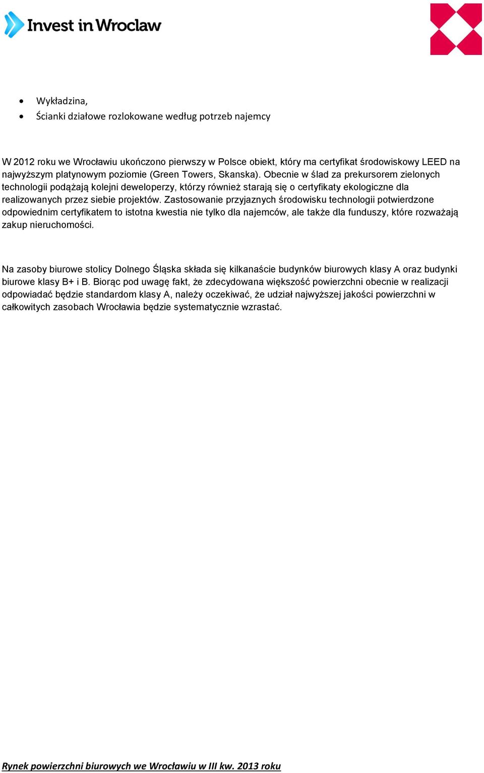 Zastosowanie przyjaznych środowisku technologii potwierdzone odpowiednim certyfikatem to istotna kwestia nie tylko dla najemców, ale także dla funduszy, które rozważają zakup nieruchomości.