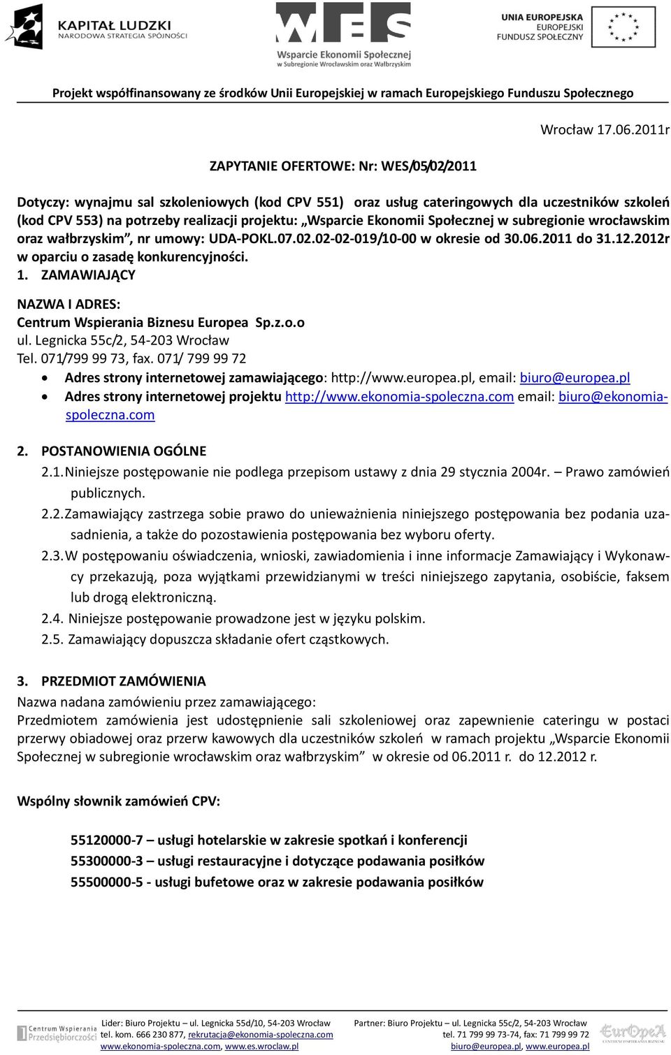 wrocławskim oraz wałbrzyskim, nr umowy: UDA-POKL.07.02.02-02-019/10-00 w okresie od 30.06.2011 do 31.12.2012r w oparciu o zasadę konkurencyjności. 1.