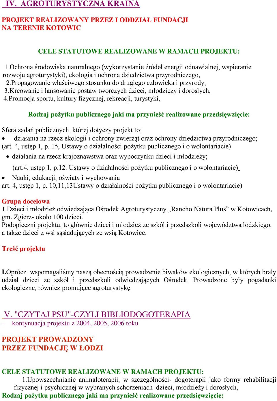 Propagowanie właściwego stosunku do drugiego człowieka i przyrody, 3.Kreowanie i lansowanie postaw twórczych dzieci, młodzieży i dorosłych, 4.