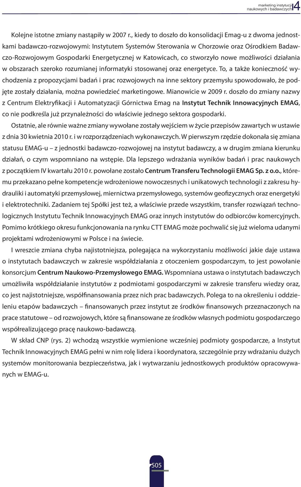 co stworzyło nowe możliwości działania w obszarach szeroko rozumianej informatyki stosowanej oraz energetyce.