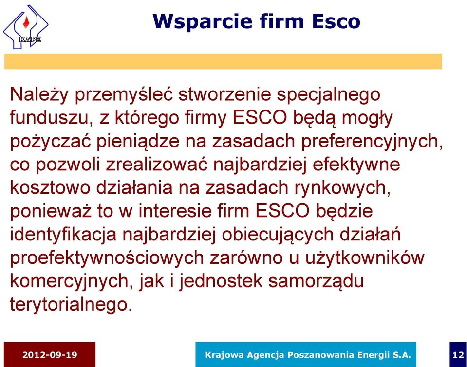 rynkowych, ponieważ to w interesie firm ESCO będzie identyfikacja najbardziej obiecujących działań proefektywnościowych