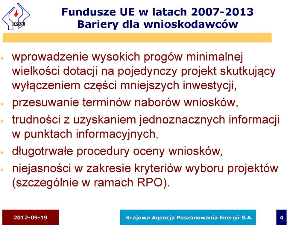 trudności z uzyskaniem jednoznacznych informacji w punktach informacyjnych, długotrwałe procedury oceny wniosków,