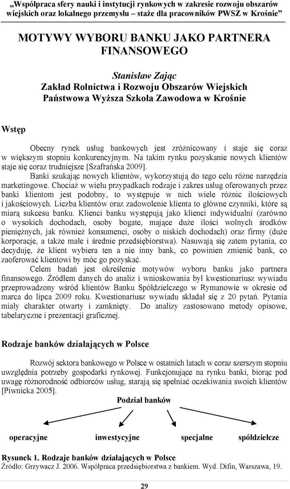 konkurencyjnym. Na takim rynku pozyskanie nowych klientów staje się coraz trudniejsze [Szafrańska 2009]. Banki szukając nowych klientów, wykorzystują do tego celu różne narzędzia marketingowe.