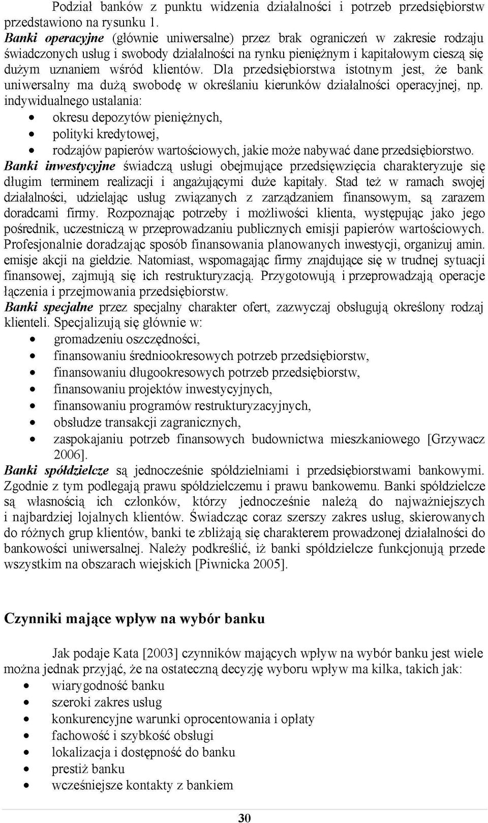 Dla przedsiębiorstwa istotnym jest, że bank uniwersalny ma dużą swobodę w określaniu kierunków działalności operacyjnej, np.